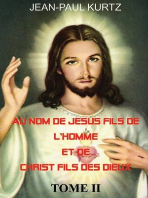 cover image of Au Nom de Jésus Fils de l'Homme et de Christ Fils des Dieux -Tome 2